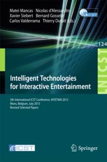 Intelligent Technologies for Interactive Entertainment : 5th International ICST Conference, INTETAIN 2013, Mons, Belgium, July 3-5, 2013, Revised Selected Papers