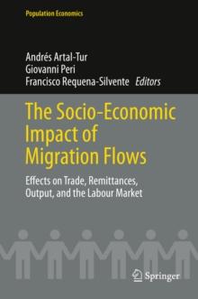 The Socio-Economic Impact of Migration Flows : Effects on Trade, Remittances, Output, and the Labour Market