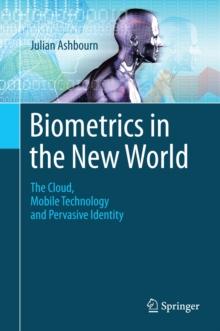 Biometrics in the New World : The Cloud, Mobile Technology and Pervasive Identity