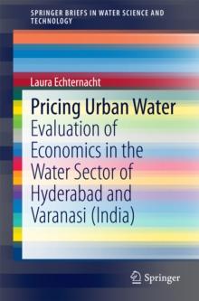 Pricing Urban Water : Evaluation of Economics in the Water Sector of Hyderabad and Varanasi (India)