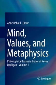 Mind, Values, and Metaphysics : Philosophical Essays in Honor of Kevin Mulligan - Volume 1