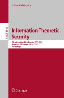 Information Theoretic Security : 7th International Conference, ICITS 2013, Singapore, November 28-30, 2013, Proceedings