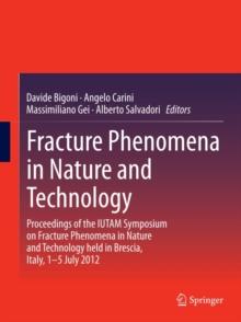 Fracture Phenomena in Nature and Technology : Proceedings of the IUTAM Symposium on Fracture Phenomena in Nature and Technology held in Brescia, Italy, 1-5 July 2012