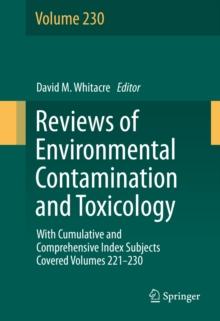 Reviews of Environmental Contamination and Toxicology volume : With Cumulative and Comprehensive Index Subjects Covered Volumes 221-230