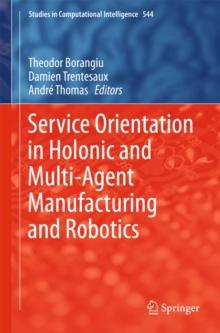 Service Orientation in Holonic and Multi-Agent Manufacturing and Robotics