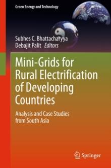 Mini-Grids for Rural Electrification of Developing Countries : Analysis and Case Studies from South Asia