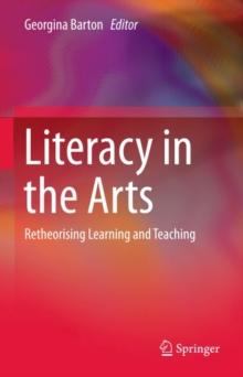 Literacy in the Arts : Retheorising Learning and Teaching