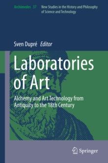 Laboratories of Art : Alchemy and Art Technology from Antiquity to the 18th Century