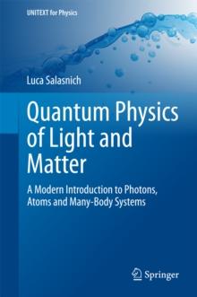 Quantum Physics of Light and Matter : A Modern Introduction to Photons, Atoms and Many-Body Systems