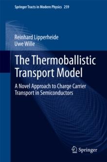 The Thermoballistic Transport Model : A Novel Approach to Charge Carrier Transport in Semiconductors