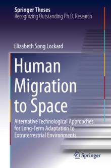 Human Migration to Space : Alternative Technological Approaches for Long-Term Adaptation to Extraterrestrial Environments