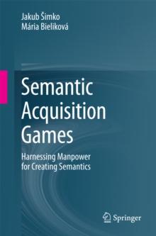 Semantic Acquisition Games : Harnessing Manpower for Creating Semantics