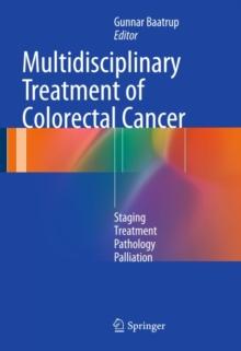 Multidisciplinary Treatment of Colorectal Cancer : Staging - Treatment - Pathology - Palliation