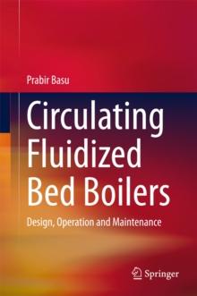 Circulating Fluidized Bed Boilers : Design, Operation and Maintenance