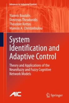 System Identification and Adaptive Control : Theory and Applications of the Neurofuzzy and Fuzzy Cognitive Network Models