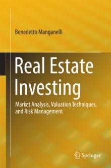 Real Estate Investing : Market Analysis, Valuation Techniques, and Risk Management