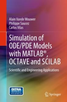 Simulation of ODE/PDE Models with MATLAB(R), OCTAVE and SCILAB : Scientific and Engineering Applications