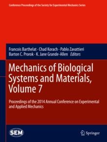 Mechanics of Biological Systems and Materials, Volume 7 : Proceedings of the 2014 Annual Conference on Experimental and Applied Mechanics