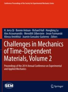 Challenges in Mechanics of Time-Dependent Materials, Volume 2 : Proceedings of the 2014 Annual Conference on Experimental and Applied Mechanics