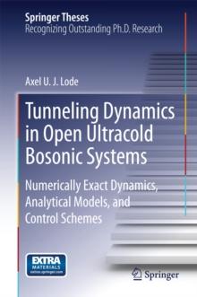 Tunneling Dynamics in Open Ultracold Bosonic Systems : Numerically Exact Dynamics - Analytical Models - Control Schemes