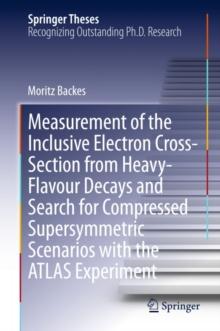 Measurement of the Inclusive Electron Cross-Section from Heavy-Flavour Decays and Search for Compressed Supersymmetric Scenarios with the ATLAS Experiment