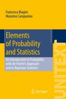 Elements of Probability and Statistics : An Introduction to Probability with de Finetti's Approach and to Bayesian Statistics