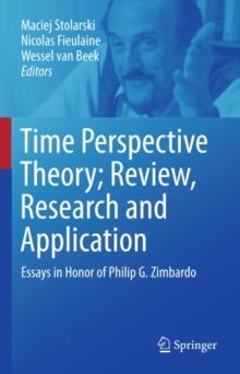 Time Perspective Theory; Review, Research and Application : Essays in Honor of Philip G. Zimbardo