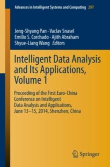 Intelligent Data analysis and its Applications, Volume I : Proceeding of the First Euro-China Conference on Intelligent Data Analysis and Applications, June 13-15, 2014, Shenzhen, China