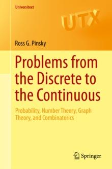 Problems from the Discrete to the Continuous : Probability, Number Theory, Graph Theory, and Combinatorics