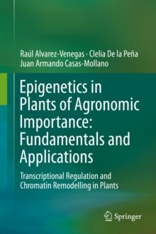 Epigenetics in Plants of Agronomic Importance: Fundamentals and Applications : Transcriptional Regulation and Chromatin Remodelling in Plants