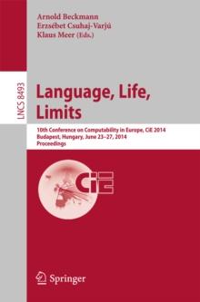 Language, Life, Limits : 10th Conference on Computability in Europe, CiE 2014, Budapest, Hungary, June 23-27, 2014, Proceedings