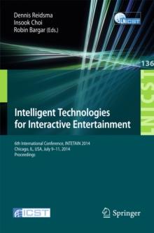 Intelligent Technologies for Interactive Entertainment : 6th International Conference, INTETAIN 2014, Chicago, IL, USA, July 9-11, 2014. Proceedings