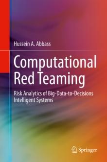 Computational Red Teaming : Risk Analytics of Big-Data-to-Decisions Intelligent Systems