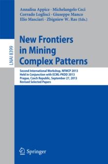 New Frontiers in Mining Complex Patterns : Second International Workshop, NFMCP 2013, Held in Conjunction with ECML-PKDD 2013, Prague, Czech Republic, September 27, 2013, Revised Selected Papers