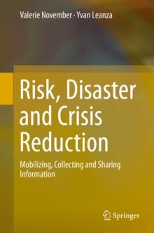 Risk, Disaster and Crisis Reduction : Mobilizing, Collecting and Sharing Information