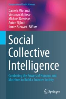 Social Collective Intelligence : Combining the Powers of Humans and Machines to Build a Smarter Society