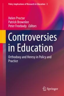 Controversies in Education : Orthodoxy and Heresy in Policy and Practice