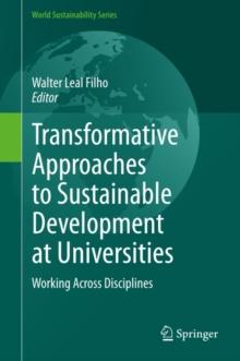 Transformative Approaches to Sustainable Development at Universities : Working Across Disciplines