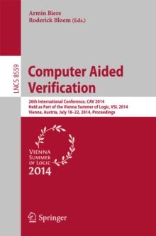 Computer Aided Verification : 26th International Conference, CAV 2014, Held as Part of the Vienna Summer of Logic, VSL 2014, Vienna, Austria, July 18-22, 2014, Proceedings