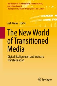 The New World of Transitioned Media : Digital Realignment and Industry Transformation