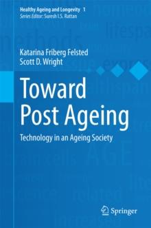 Toward Post Ageing : Technology in an Ageing Society