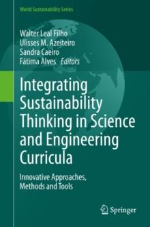 Integrating Sustainability Thinking in Science and Engineering Curricula : Innovative Approaches, Methods and Tools