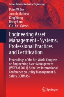 Engineering Asset Management - Systems, Professional Practices and Certification : Proceedings of the 8th World Congress on Engineering Asset Management (WCEAM 2013) & the 3rd International Conference