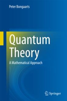 Quantum Theory : A Mathematical Approach