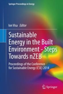 Sustainable Energy in the Built Environment - Steps Towards nZEB : Proceedings of the Conference for Sustainable Energy (CSE) 2014