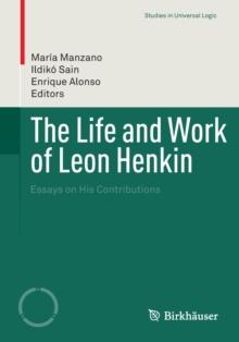 The Life and Work of Leon Henkin : Essays on His Contributions