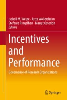 Incentives and Performance : Governance of Research Organizations