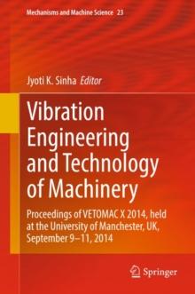 Vibration Engineering and Technology of Machinery : Proceedings of VETOMAC X 2014, held at the University of Manchester, UK, September 9-11, 2014