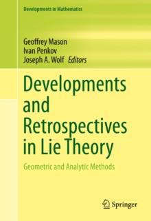 Developments and Retrospectives in Lie Theory : Geometric and Analytic Methods