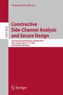 Constructive Side-Channel Analysis and Secure Design : 5th International Workshop, COSADE 2014, Paris, France, April 13-15, 2014. Revised Selected Papers